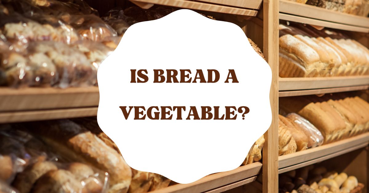 Is bread a vegetable